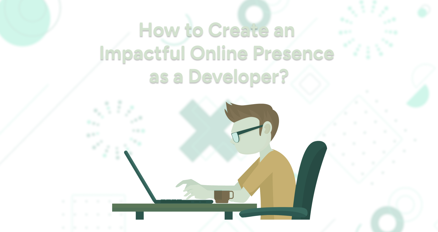 How to Create an Impactful Online Presence as a Developer